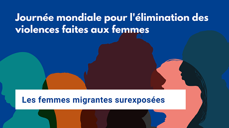 Journée mondiale pour l’élimination des violences faites aux femmes : les femmes migrantes surexposées à la violence